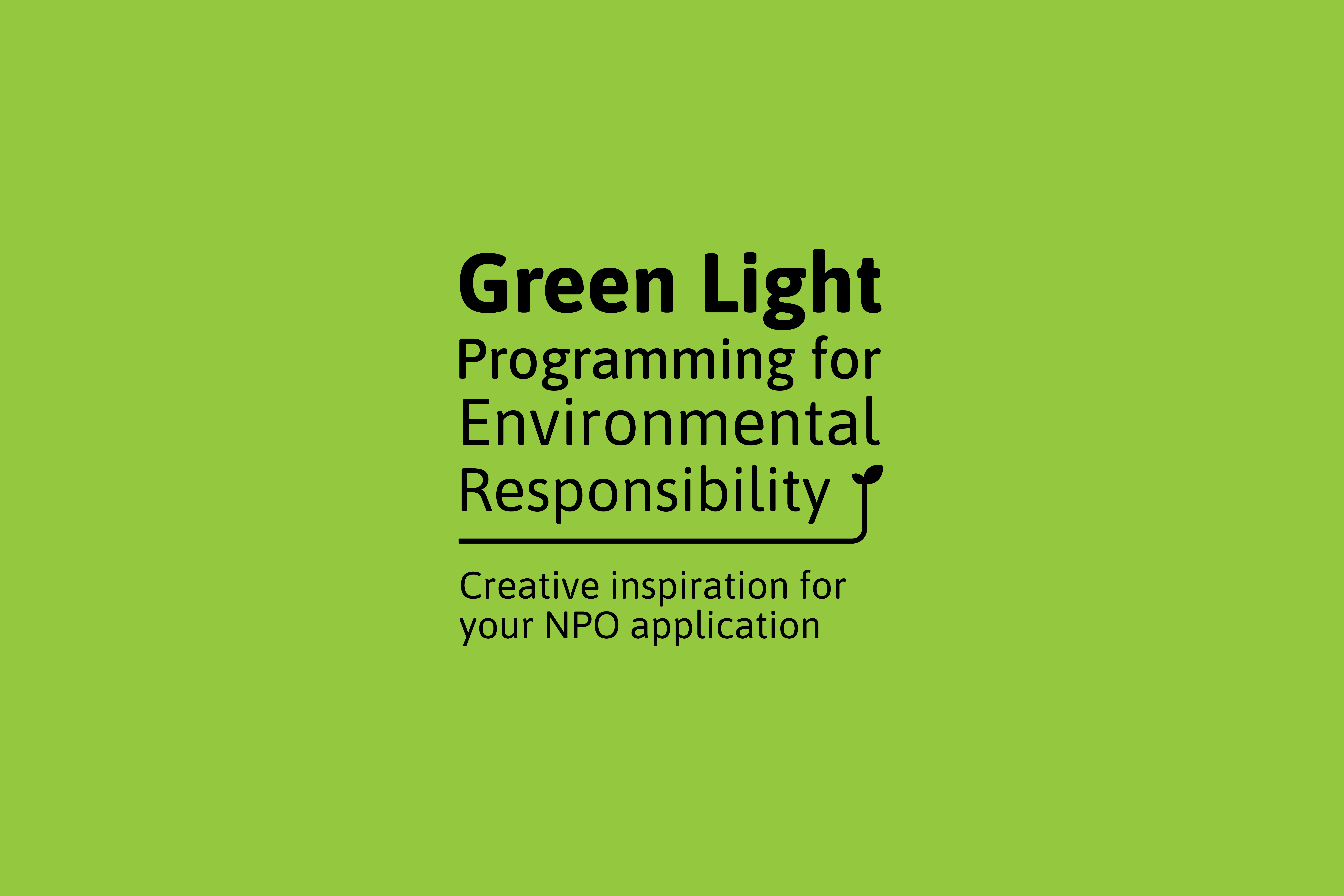 Green Light logo. Stacked black text on a bright green background with a horizontal dividing line that shoots up and turns into a leaf. The text reads "Green Light. Programming for environmental responsibility - creative inspiration for your NPO application".